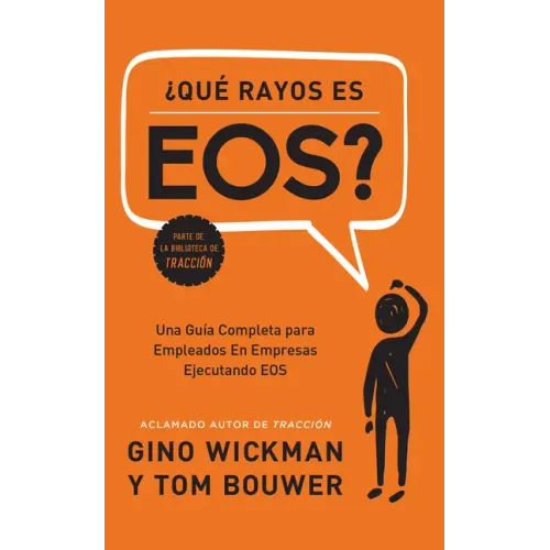 ¿Que Rayos Es Eos?: Una Guía Completa Para Empleados En Empresas Ejecutando EOS
