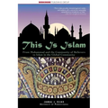This Is Islam: From Muhammad and the Community of Believers to Islam in the Global Community