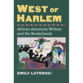 West of Harlem: African American Writers and the Borderlands