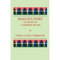 Maggie's Story: Teachings of a Cherokee Healer