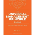 The Universal Management Principle Workbook: How to Motivate Your Team Better