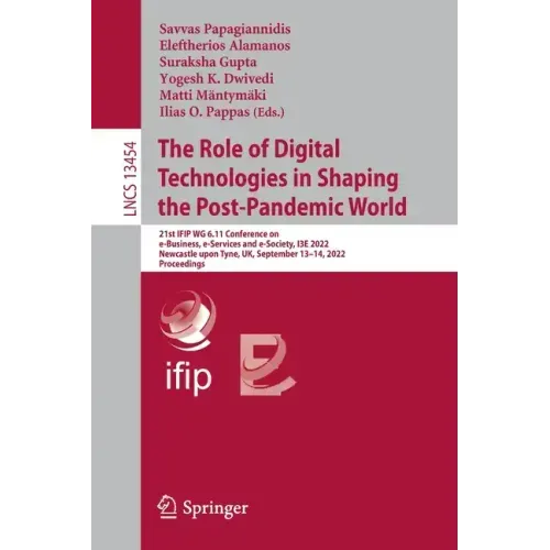 The Role of Digital Technologies in Shaping the Post-Pandemic World: 21st Ifip Wg 6.11 Conference on E-Business, E-Services and E-Society, I3e 2022, N