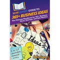 HowExpert Guide to 365+ Business Ideas: The Ultimate Handbook for 365+ Business Ideas, Startups, and Side Hustles