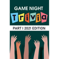 Game Night Trivia Part I 2021 Edition: 000 Trivia Questions To Stump Your Friends
