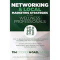 Networking & Local Marketing Strategies for Wellness Professionals: How to Build Valuable Business Relationships by Connecting With Your Community