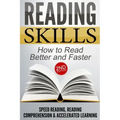 Reading Skills: How to Read Better and Faster - Speed Reading, Reading Comprehension & Accelerated Learning