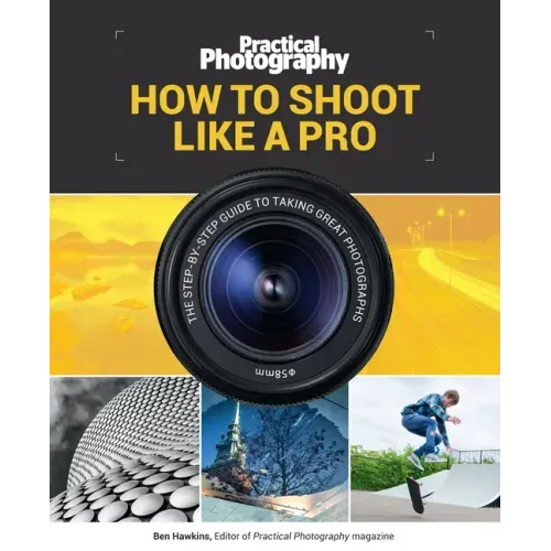 How to Shoot Like a Pro: The Step-By-Step Guide to Taking Great Photographs