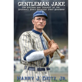 Gentleman Jake: The Success and Tragedy of the Deadball Era's Greatest First Baseman