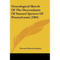 Genealogical Sketch of the Descendants of Samuel Spencer of Pennsylvania (1904)