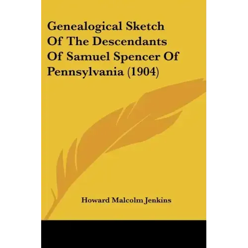 Genealogical Sketch of the Descendants of Samuel Spencer of Pennsylvania (1904)