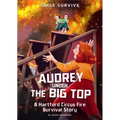 Audrey Under the Big Top: A Hartford Circus Fire Survival Story