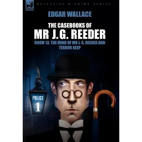 The Casebooks of MR J. G. Reeder: Book 1-Room 13, the Mind of MR J. G. Reeder and Terror Keep