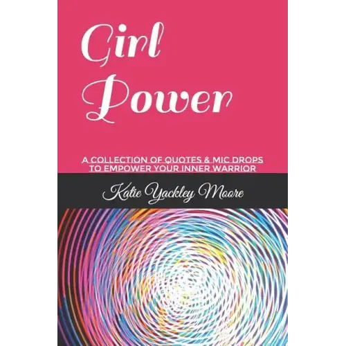 Girl Power: A Collection of Quotes & MIC Drops to Empower Your Inner Warrior