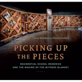 Picking Up the Pieces: Residential School Memories and the Making of the Witness Blanket