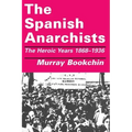 The Spanish Anarchists: The Heroic Years 1868-1936