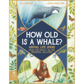 How Old Is a Whale?: Animal Life Spans from the Mayfly to the Immortal Jellyfish