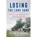 Losing the Long Game: The False Promise of Regime Change in the Middle East