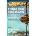 Developing Trauma-Informed Teachers: Creating Classrooms That Foster Equity, Resiliency, and Asset-Based Approaches: Reflections on Curricula and Prog