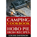 Camping Cookbook: Hobo Pie Iron Recipes: Quick and Easy Hobo Pies, Pie Iron, Mountain Pies, or Pudgy Pies Recipes