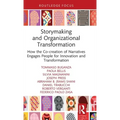 Storymaking and Organizational Transformation: How the Co-Creation of Narratives Engages People for Innovation and Transformation