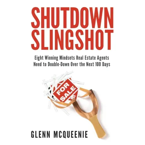 Shutdown Slingshot: Eight Winning Mindsets Real Estate Agents Need to Double-Down Over the Next 100 Days