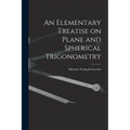 An Elementary Treatise on Plane and Spherical Trigonometry