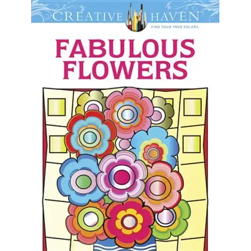 Creative Haven Fabulous Flowers Coloring Book