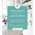 Clean Mama's Guide to a Peaceful Home: Effortless Systems and Joyful Rituals for a Calm, Cozy Home