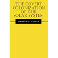 The Covert Colonization of Our Solar System