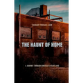 The Haunt of Home: A Journey Through America's Heartland