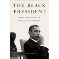 The Black President: Hope and Fury in the Age of Obama