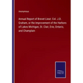 Annual Report of Brevet Lieut. Col. J.D. Graham, or the Improvement of the Harbors of Lakes Michigan, St. Clair, Erie, Ontario, and Champlain