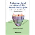 Compact Kernel of a Metabolic Flux Balance Solution Space, The: Concepts, Algorithms and Implementation
