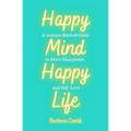 Happy Mind, Happy Life: A Science-Backed Guide to More Happiness and Self-Love