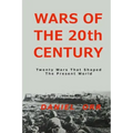Wars of the 20th Century: Twenty Wars That Shaped Our Present World