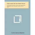 Early Maps Of The Ohio Valley: A Selection Of Maps, Plans, And Views Made By Indians And Colonials From 1673 To 1783