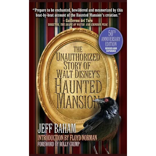 The Unauthorized Story of Walt Disney's Haunted Mansion: 50th Anniversary Edition, Revised and Expanded