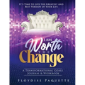 I Am Worth the Change: A Transformational Goals Journal & Workbook; It's Time to Live the Greatest and Best Version of Your Life