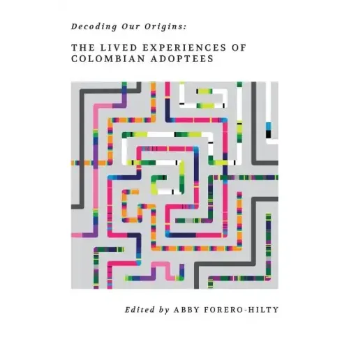 Decoding Our Origins: The Lived Experiences of Colombian Adoptees