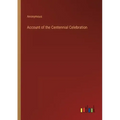 Account of the Centennial Celebration