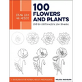 Draw Like an Artist: 100 Flowers and Plants: Step-By-Step Realistic Line Drawing * a Sourcebook for Aspiring Artists and Designers