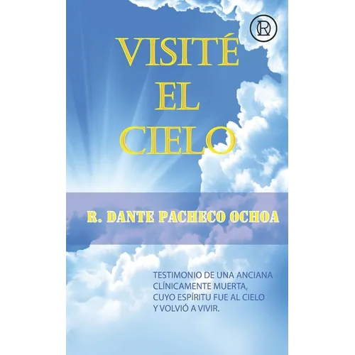 Visité El Cielo: Testimonio de una anciana clínicamente muerta, cuyo espíritu fue al Cielo y volvió a vivir