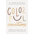 Colorful Connections: 12 Questions about Race That Open Healthy Conversations