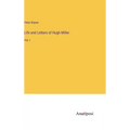 Life and Letters of Hugh Miller: Vol. I