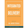 Integrated Delivery: Innovating Leadership for Outstanding Healthcare Outcomes