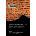 Writing and Reading War: Rhetoric, Gender, and Ethics in Biblical and Modern Contexts