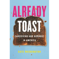 Already Toast: Caregiving and Burnout in America