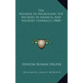 The Negroes in Negroland; The Negroes in America; And Negroes Generally (1868)