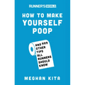 Runner's World How to Make Yourself Poop: And 999 Other Tips All Runners Should Know