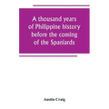 A thousand years of Philippine history before the coming of the Spaniards